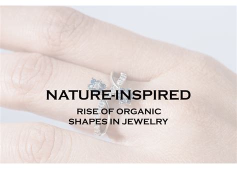 The Use of Organic Shapes in Jewelry Design - Embrace the Beauty of ...