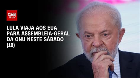 Lula viaja aos EUA para Assembleia Geral da ONU neste sábado 16 CNN