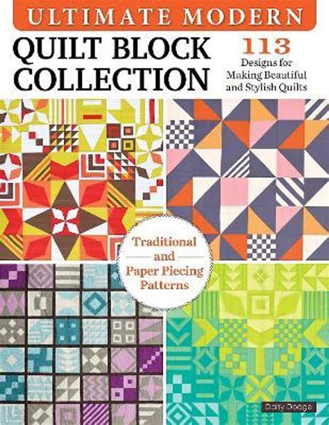 Ultimate Modern Quilt Block Collection 113 Designs For Making Beautiful And Stylish Quilts