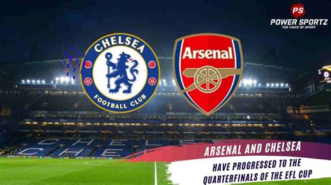 Arsenal and Chelsea have progressed to the quarterfinals of the EFL cup