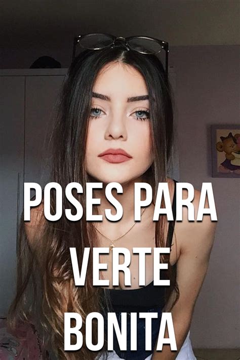 POSES PARA VERTE BONITA Como Tomarme Fotos Bonitas Mejores Poses