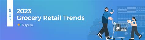 2023 Grocery Retail Trends | Vispera