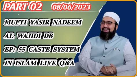 Mufti Yasir Nadeem Al Wajidi Db Ep Caste System In Islam Live Q A