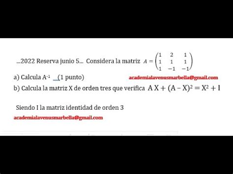 Matrices Calcula La Matriz X De Orden Tres Que Verifica A X A X