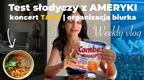 Test słodyczy z AMERYKI Koncert TACO Organizacja biurka WEEKLY