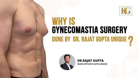 Why Is Gynecomastia Surgery Done By Dr Rajat Gupta Unique Board Certified Plastic Surgeon Youtube