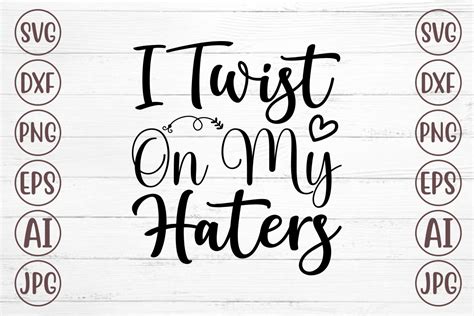 I Twist On My Haters Svg Graphic By Svgmaker · Creative Fabrica