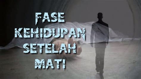 Fase Kehidupan Setelah Mati Youtube