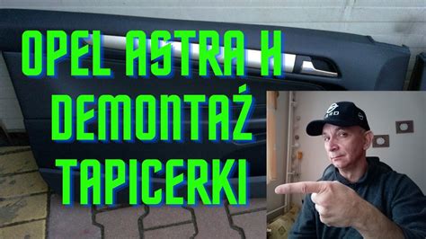 Opel Astra h Demontaż tapicerki drzwi Opel Astra h oraz kontrola