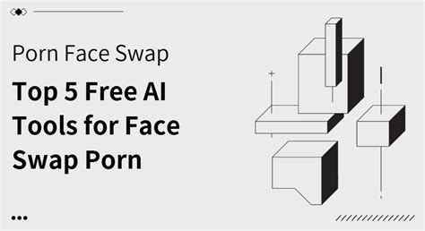 Top Free Ai Tools For Face Swap Porn
