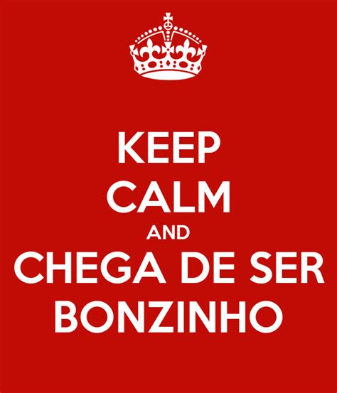 Keep Calm And Chega De Ser Bonzinho Poster Tauan Keep Calm O Matic