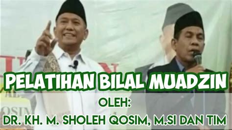 PELATIHAN BILAL DAN MUADZIN Oleh DR KH M SHOLEH QOSIM M Si Dan TIM