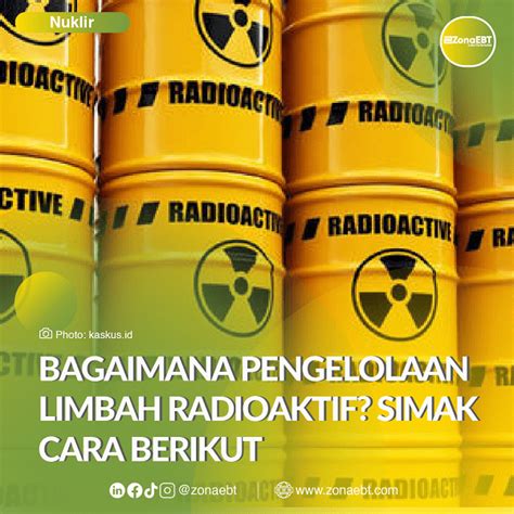 Bagaimana Pengelolaan Limbah Radioaktif Simak Cara Berikut Zonaebt