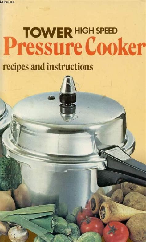 TOWER HIGH SPEED PRESSURE COOKER, RECIPES AND INSTRUCTIONS by COLLECTIF ...