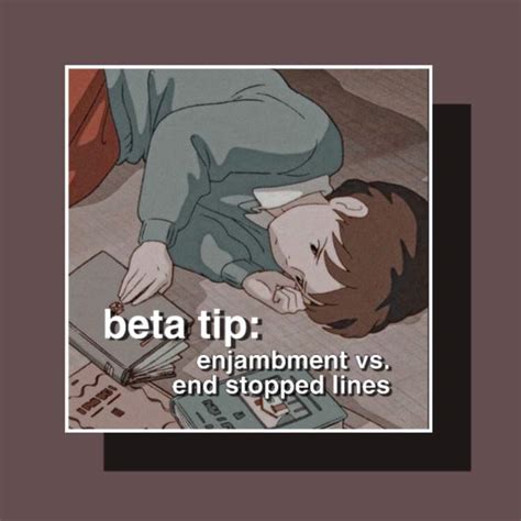 beta tip: enjambment vs. end-stopped lines | Writers' Club Amino