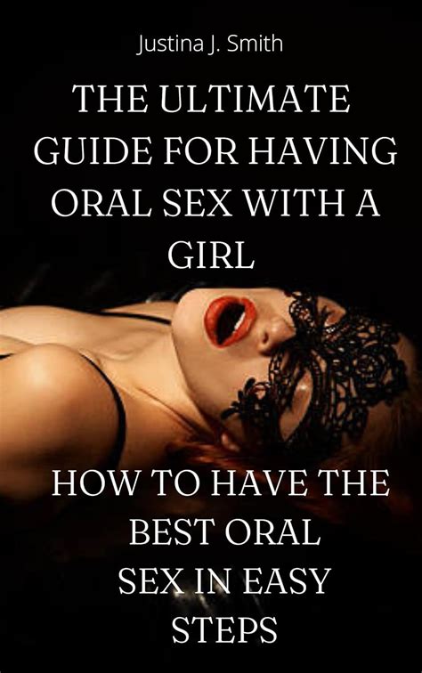 Amazon The Ultimate Guide For Having Oral Sex With A Girl How To Have The Best Oral Sex In