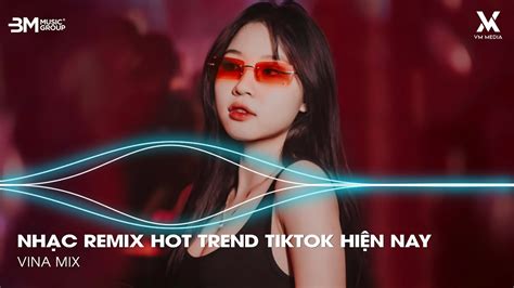 Nh C Remix Tiktok Hot Trend Bxh Nh C Tr Remix Hay Nh T Hi N Nay Top Nh C Tiktok Hay