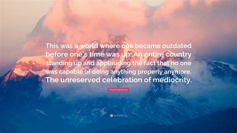 Fredrik Backman Quote: “This was a world where one became outdated