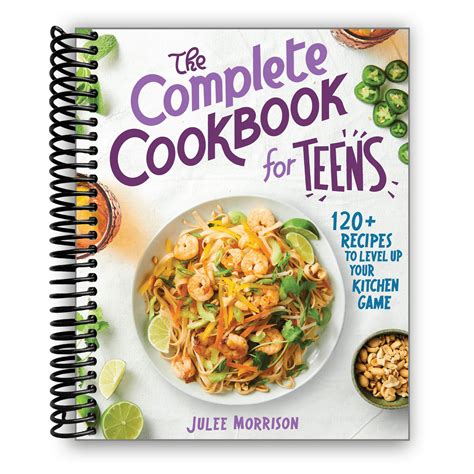 The Complete Cookbook for Teens: 120+ Recipes to Level Up Your Kitchen