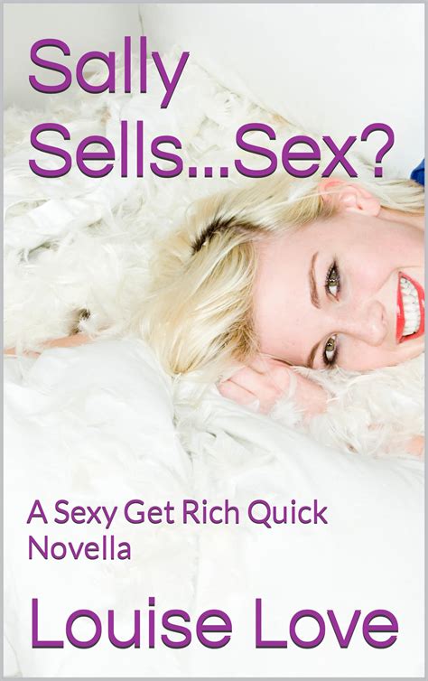Sally Sells...Sex?: A Sexy Get Rich Quick Novella by Louise Love
