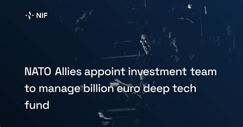 nato allies appoint investment team  manage billion euro deep tech fund