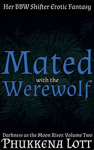 Mated With The Werewolf Her Bbw Shifter Fantasy Darkness As The Moon Rises Vol By Phukkena