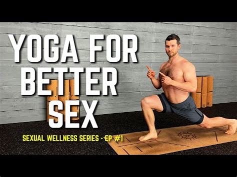 Yoga For Better Sex Yoga Poses To Help Men Improve Their Sex Life