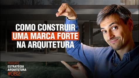 082 Como Construir Uma Marca Forte Na Arquitetura Podcast