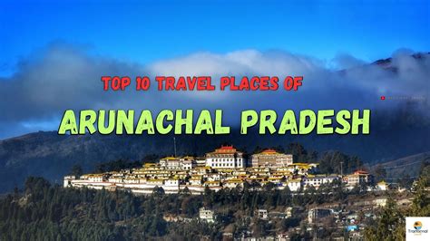 Top 10 Travel Places To Visit In Arunachal Pradesh Traditional Travel Youtube