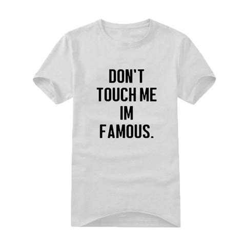 Geek Harajuku Mens T Shirt Dont Touch Me Im Famous Funny Sayings