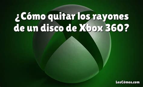 Cómo quitar los rayones de un disco de Xbox 360 2022 LosComos