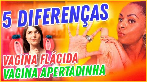 5 DIFERENÇAS ENTRE UMA VAGINA FLÁCIDA E UMA VAGINA APERTADINHA YouTube