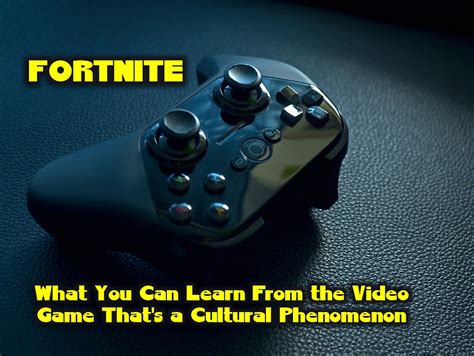 Fortnitewhat You Can Learn From This Cultural Phenomenon