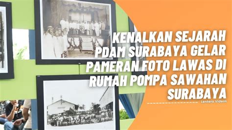 Kenalkan Sejarah PDAM Surabaya Gelar Pameran Foto Lawas Di Rumah Pompa