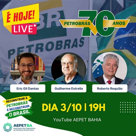 Hoje Live Abre Programa O Da Aepet Ba Pelos Anos Da Petrobr S