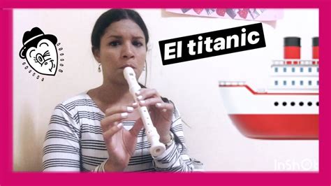 El Titanic En Flauta Dulce Con Notas Explicadas Paso A Paso Mi