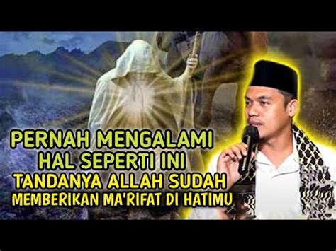 PERNAH MERASAKAN INI TANDANYA ALLAH SUDAH MEMBERIKAN MA RIFAT DALAM