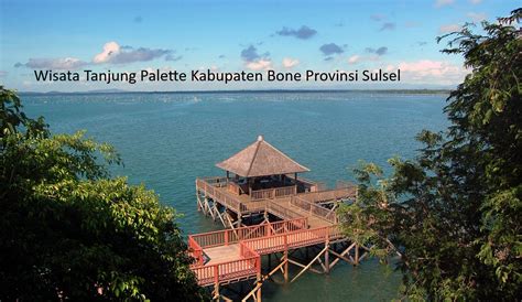 Pemekaran Wilayah Sulawesi Selatan Wisata Tanjung Palette Kabupaten