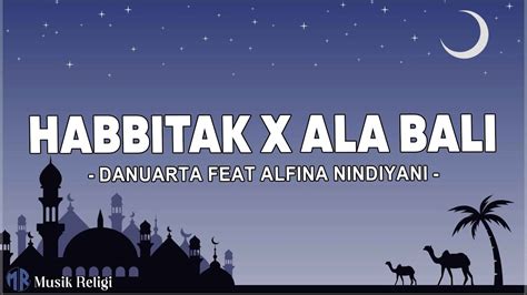 Habbitak X Ala Bali Danuarta Feat Alfina Nindiyani Lirik Sholawat