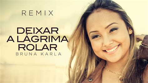 Bruna Karla Deixar A L Grima Rolar Remix Letra Videoletra