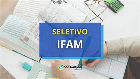 IFAM abre vagas em processo seletivo até R 4 6 mil