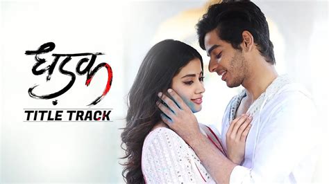 Jhanvi Kapoor And Ishaan Khattars Dhadak Title Track