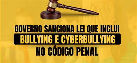 Governo Sanciona Lei Que Inclui Bullying E Cyberbullying No Código