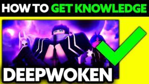 how to get knowledge deepwoken