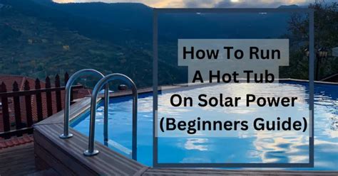 How To Run A Hot Tub On Solar Power Beginners Guide Solars House