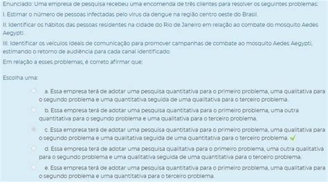 Enunciado: Uma empresa de pesquisa recebeu uma encomenda de três