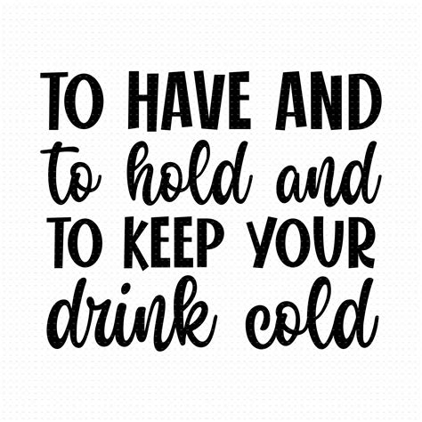 To Have And To Hold And To Keep Your Drink Cold Svg Png Eps Etsy