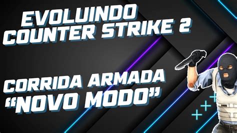 Novo Modo Que N O T O Novo Assim Csgo Corrida Armada Youtube