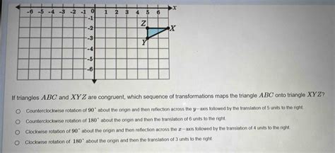 Solved If Triangles ABC And XYZ Are Congruent Which Sequence Of