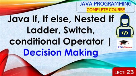 L23 Java If If Else Nested If Ladder Switch Conditional Operator